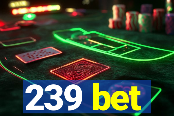 239 bet
